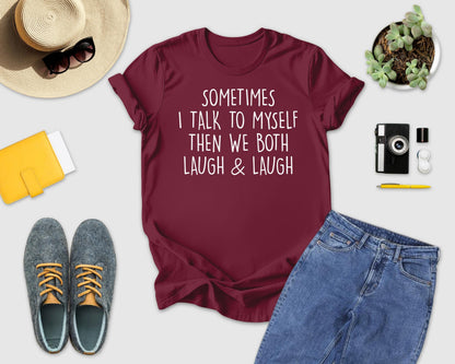 Sometimes I Talk To Myself…Shirt, Sarcastic Shirt, Crazy Lady Tshirt, Gift For Her, Funny Saying Shirt, Laugh & Laugh Shirt, Funny Women Tee