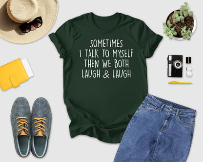 Sometimes I Talk To Myself…Shirt, Sarcastic Shirt, Crazy Lady Tshirt, Gift For Her, Funny Saying Shirt, Laugh & Laugh Shirt, Funny Women Tee