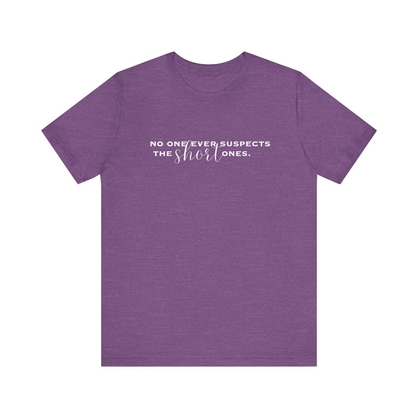 Funny Women's Shirt No One Ever Suspects the Short Ones Tshirt for Mom Funny Teacher T shirt Sarcastic Top for Short Women Funny Gift Tee