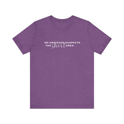 Funny Women's Shirt No One Ever Suspects the Short Ones Tshirt for Mom Funny Teacher T shirt Sarcastic Top for Short Women Funny Gift Tee