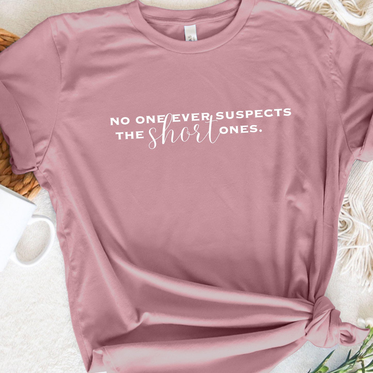 Funny Women's Shirt No One Ever Suspects the Short Ones Tshirt for Mom Funny Teacher T shirt Sarcastic Top for Short Women Funny Gift Tee