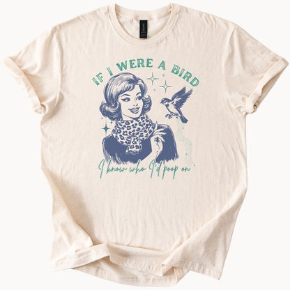 If I Were A Bird Funny Graphic Tee Retro Humor TShirt